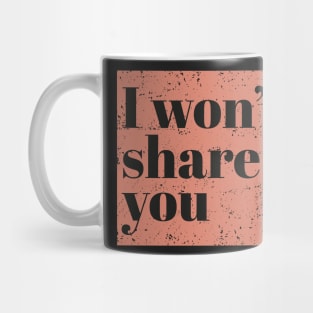 I won't share you - Peach Mug